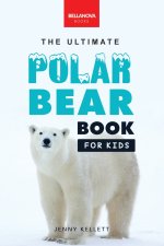 The Ultimate Polar Bear Book for Kids