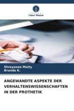 ANGEWANDTE ASPEKTE DER VERHALTENSWISSENSCHAFTEN IN DER PROTHETIK
