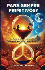 Para sempre Primitivos?