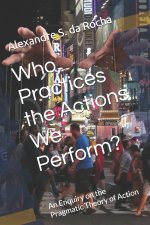 Who Practices the Actions We Perform?