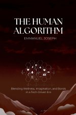 The Human Algorithm, Blending Wellness, Imagination, and Bonds in a Tech-Driven Era