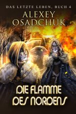 Die Flamme des Nordens (Das letzte Leben Buch 4)