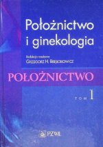 Położnictwo i ginekologia. Tom 1. Położnictwo
