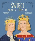 Święci bracia i siostry. 12 niezwykłych rodzeństw: od Jakuba i Jana do sióstr Martin
