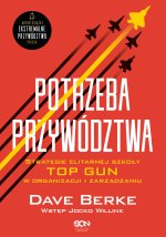 Potrzeba przywództwa. Strategie elitarnej szkoły TOP GUN w organizacji i zarządzaniu. Ekstremalne pr