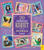 Inspirujące historie. 20 niezwykłych kobiet, które zmieniają świat