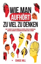 Wie man aufhört, zu viel zu denken
