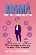 MAMÁ, ESTE ES TU LLAMADO A LA ACCIÓN