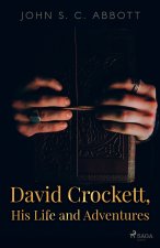 David Crockett, His Life and Adventures