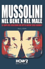 MUSSOLINI, NEL BENE E NEL MALE