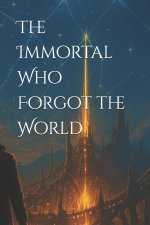 The Immortal Who Forgot the World