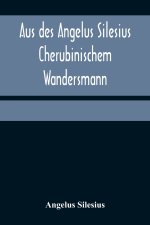 Aus des Angelus Silesius Cherubinischem Wandersmann