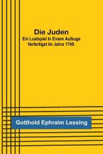 Die Juden; Ein Lustspiel in einem Aufzuge verfertiget im Jahre 1749.