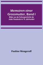 Memoiren einer Grossmutter, Band I; Bilder aus der Kulturgeschichte der Juden Russlands im 19. Jahrhundert
