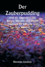 Der Zauberpudding sind die Abenteuer von Bunyip Bluegum und seinen Freunden Bill Barnacle und Sam Sawnoff