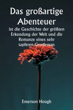 Das großartige Abenteuer ist die Geschichte der größten Erkundung der Welt und die Romanze eines sehr tapferen Gentleman