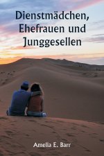 Dienstmädchen, Ehefrauen und Junggesellen