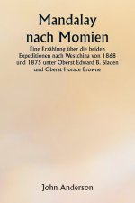 Mandalay nach Momien Eine Erzählung über die beiden Expeditionen nach Westchina von 1868 und 1875 unter Oberst Edward B. Sladen und Oberst Horace Brow