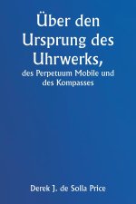 Über den Ursprung des Uhrwerks, des Perpetuum Mobile und des Kompasses