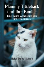 Mammy Tittleback und ihre Familie Eine wahre Geschichte von siebzehn Katzen