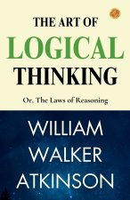 The Art of Logical Thinking; Or, The Laws of Reasoning