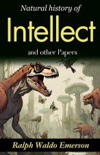 Natural History of Intellect and Other Papers