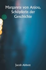 Margarete von Anjou, Schöpferin der Geschichte