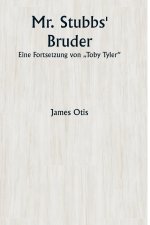Mr. Stubbs' Bruder Eine Fortsetzung von „Toby Tyler