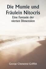 Die Mumie und Fräulein Nitocris Eine Fantasie der vierten Dimension