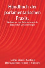 Handbuch der parlamentarischen Praxis, Verfahrens- und Debattenregeln in beratenden Versammlungen