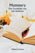 Mummery Eine Geschichte von drei Idealisten