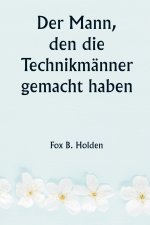 Der Mann, den die Technikmänner gemacht haben