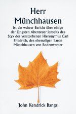 Herr Münchhausen ist ein wahrer Bericht über einige der jüngsten Abenteuer jenseits des Styx des verstorbenen Hieronymus Carl Friedrich, des ehemalige