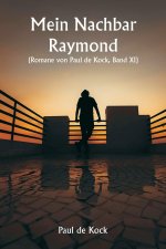 Mein Nachbar Raymond (Romane von Paul de Kock, Band XI)