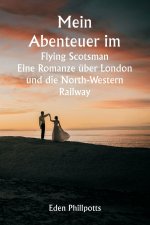 Mein Abenteuer im Flying Scotsman Eine Romanze über London und die North-Western Railway