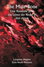 The Mule-Bone Eine Komödie über das Leben der Neger in drei Akten