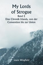 My Lords of Strogue Band 2 Eine Chronik Irlands, von der Convention bis zur Union