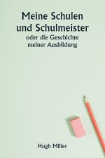 Meine Schulen und Schulmeister oder die Geschichte meiner Ausbildung