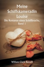 Meine Schiffskameradin Louise - Die Romanze eines Schiffbruchs, Band 1