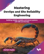 Mastering DevOps and Site Reliability Engineering