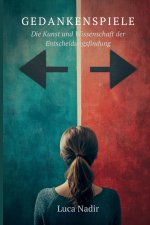 Gedankenspiele Die Kunst und Wissenschaft der Entscheidungsfindung