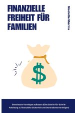 Finanzielle Freiheit für Familien Gemeinsam Vermögen aufbauen (Eine Schritt-für-Schritt-Anleitung zu finanzieller Sicherheit und Generationenvermögen)