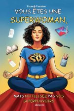 Vous Êtes Une Superwoman, Mais N'utilisez Pas Vos Superpouvoirs