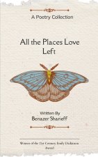 All the Places Love Left Poems on Love, Loss, and Coming home to Yourself