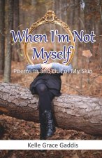 When I'm Not Myself - Poems In and Out of My Skin