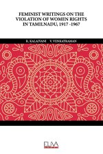 FEMINIST WRITINGS ON THE VIOLATION OF WOMEN RIGHTS IN TAMILNADU, 1917 -1967