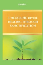 Unlocking Divine Healing Through Sanctification