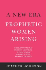 A New Era - Prophetic Women Arising