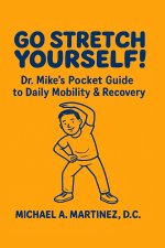 Go Stretch Yourself! Dr. Mike's Pocket Guide to Daily Mobility & Recovery