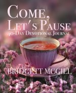 COME, LET'S PAUSE 40-DAY DEVOTIONAL JOURNAL